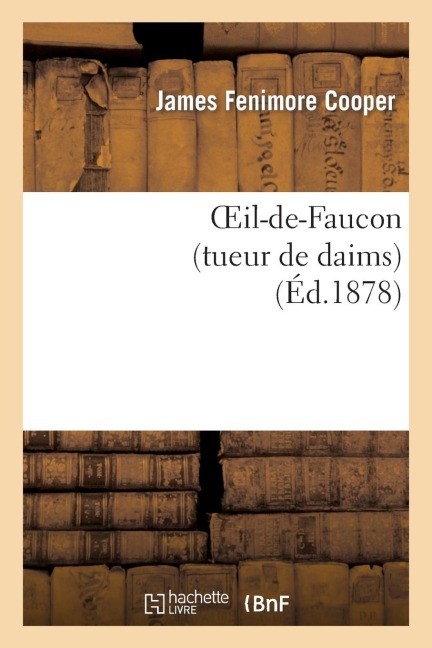 Oeil-De-Faucon (Tueur de Daims) - James Fenimore Cooper