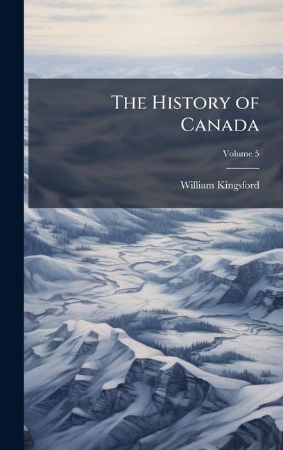 The History of Canada - William Kingsford