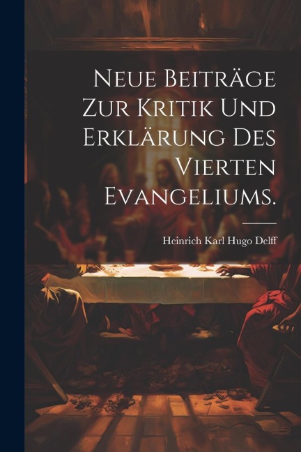 Neue Beiträge zur Kritik und Erklärung des Vierten Evangeliums. - 