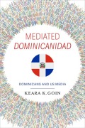 Cover-Bild zum Titel 'Mediated Dominicanidad' von 'Keara K Goin'