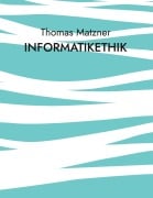 Cover-Bild zum Titel 'Informatikethik' von 'Thomas Matzner'