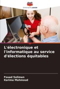 Cover-Bild zum Titel 'L'électronique et l'informatique au service d'élections équitables' von 'Fouad Soliman, Karima Mahmoud'