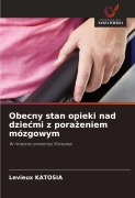 Cover-Bild zum Titel 'Obecny stan opieki nad dzie¿mi z pora¿eniem mózgowym' von 'Levieux Katosia'