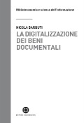 Cover-Bild zum Titel 'La digitalizzazione dei beni documentali. Metodi, tecniche, buone prassi' von 'Nicola Barbuti'