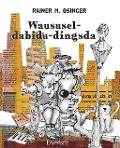 Cover-Bild zum Titel 'Waususel-dabidu-dingsda' von 'Rainer M. Osinger'