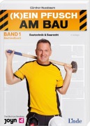 Cover-Bild zum Titel '(K)ein Pfusch am Bau. Bauhandbuch Band 1: Bautechnik & Baurecht (Ausgabe Österreich)' von 'Günther Nussbaum'