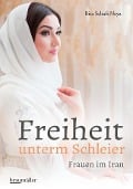 Freiheit unterm Schleier - Bita Schafi-Neya