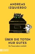 Cover-Bild zum Titel 'Über die Toten nur Gutes' von 'Andreas Izquierdo'