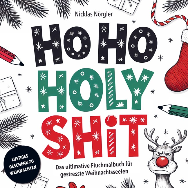 HO HO HOLY SHIT - Das ultimative Fluchmalbuch für gestresste Weihnachtsseelen - Nicklas Nörgler