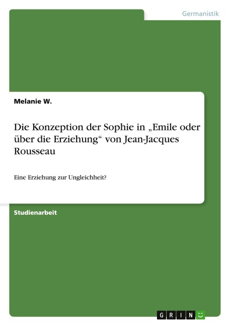 Die Konzeption der Sophie in "Emile oder über die Erziehung" von Jean-Jacques Rousseau - Melanie W.