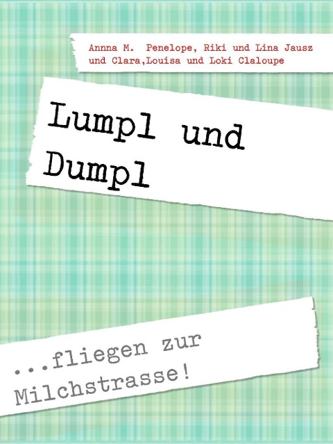 Lumpl und Dumpl - Annna M. Penelope, Loki Claloupe, Louisa Claloupe, Riki Jausz, Lina Jausz