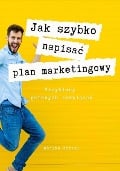 Jak szybko napisac plan marketingowy - Monika Maria Koziar