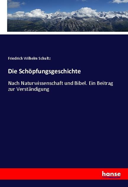 Die Schöpfungsgeschichte - Friedrich Wilhelm Schultz