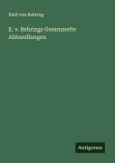 Cover-Bild zum Titel 'E. v. Behrings Gesammelte Abhandlungen' von 'Emil Von Behring'