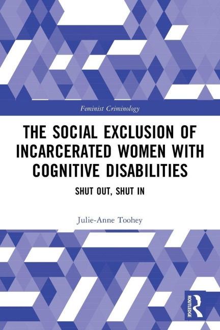 The Social Exclusion of Incarcerated Women with Cognitive Disabilities - Julie-Anne Toohey