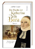 Die Flucht der Katharina von Bora - Jochen Klepper