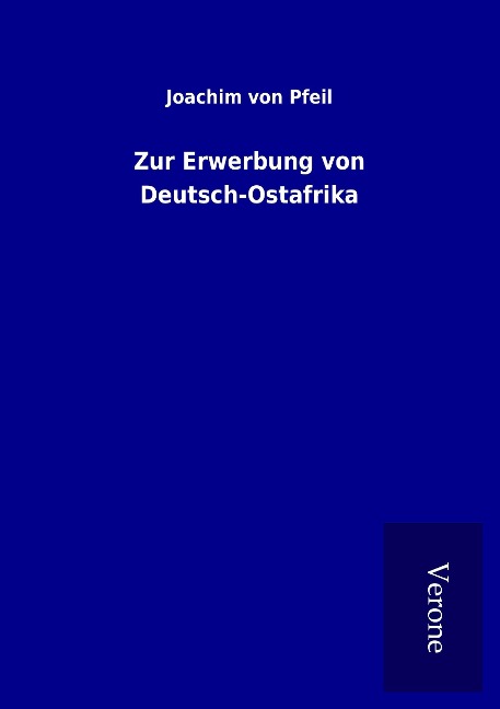 Zur Erwerbung von Deutsch-Ostafrika - Joachim Von Pfeil