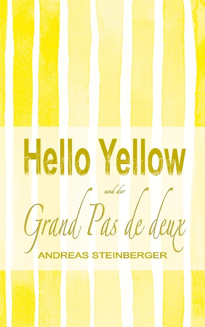 Hello Yellow und der Grand Pas de deux - Andreas Steinberger
