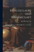 Köhlerglaube und Wissenschaft: Eine Streitschrift Gegen Hofrath Rudolph Wagner in Göttingen - Karl Christoph Vogt