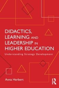 Didactics, Learning and Leadership in Higher Education - Anna Herbert