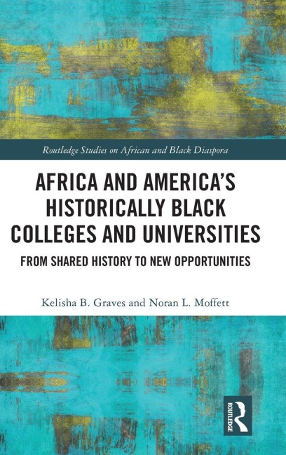 Africa and America's Historically Black Colleges and Universities - Kelisha B. Graves, Noran L. Moffett