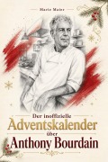 Cover-Bild zum Titel 'Der inoffizielle Adventskalender über Anthony Bourdain' von 'Marie Maier'