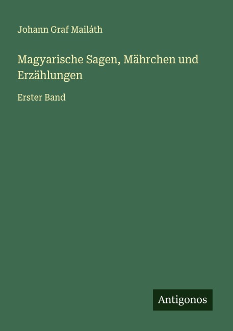 Magyarische Sagen, Mährchen und Erzählungen - Johann Graf Mailáth