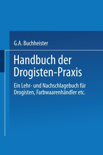 Handbuch der Drogisten-Praxis - Gustav A. Buchheister