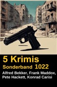 Cover-Bild zum Titel '5 Krimis Sonderband 1022' von 'Alfred Bekker, Frank Maddox, Pete Hackett, Konrad Carisi'