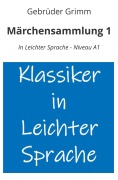 Cover-Bild zum Titel 'Märchensammlung 1: In Leichter Sprache - Niveau A1' von 'Gebrüder Grimm'