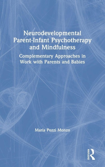 Neurodevelopmental Parent-Infant Psychotherapy and Mindfulness - Maria Pozzi Monzo