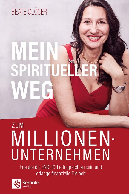 Mein spiritueller Weg zum Millionenunternehmen - Beate Glöser