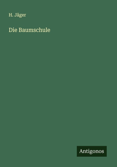 Die Baumschule - H. Jäger