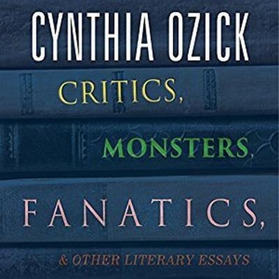 Critics, Monsters, Fanatics, and Other Literary Essays Lib/E - Cynthia Ozick