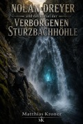Cover-Bild zum Titel 'Nolan Dreyer und das Rätsel der verborgenen Sturzbachhöhle' von 'Matthias Kroner Mk'