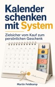 Cover-Bild zum Titel 'Kalender schenken mit System' von 'Martin Feldkamp'
