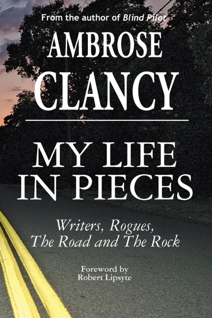 My Life In Pieces-Writers, Rogues, The Road and The Rock - Ambrose Clancy