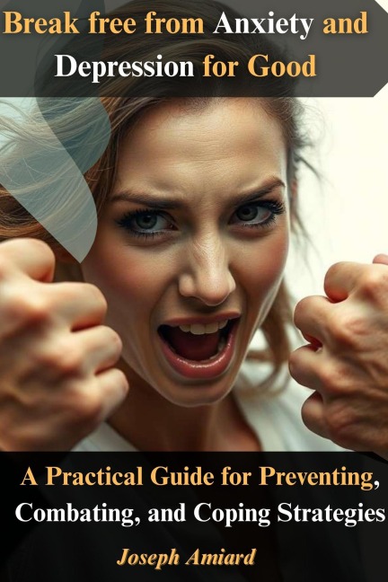Break free from Anxiety and Depression for Good - Joseph Amiard