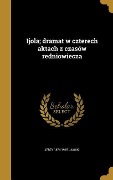 Cover-Bild zum Titel 'Ijola; dramat w czterech aktach z czasów redniowiecza' von 'Jerzy Uawski'