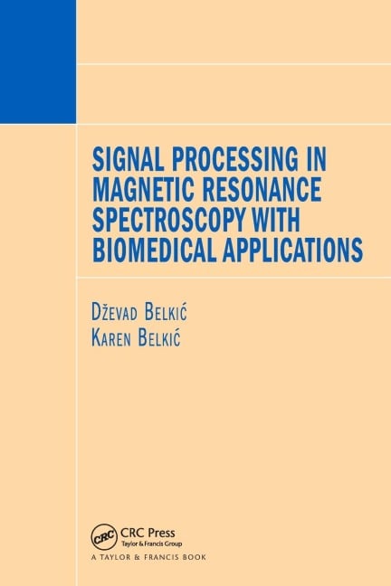 Signal Processing in Magnetic Resonance Spectroscopy with Biomedical Applications - Dzevad Belkic, Karen Belkic