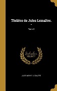 Cover-Bild zum Titel 'Théâtre de Jules Lemaître. -; Tome 2' von 'Jules Lemaître'