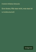 Cover-Bild zum Titel 'Ecce homo; Wie man wird, was man ist' von 'Friedrich Wilhelm Nietzsche'