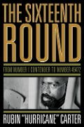 Cover-Bild zum Titel 'The Sixteenth Round : From Number 1 Contender to Number 45472' von 'Rubin "Hurricane" Carter'