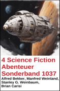 Cover-Bild zum Titel '4 Science Fiction Abenteuer Sonderband 1037' von 'Alfred Bekker, Manfred Weinland, Stanley G. Weinbaum, Brian Carisi'
