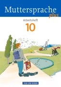 Muttersprache plus 10. Schuljahr. Arbeitsheft. Allgemeine Ausgabe für Berlin, Brandenburg, Mecklenburg-Vorpommern, Sachsen-Anhalt, Thüringen - Ronny Geerken, Iris Marko, Viola Oehme, Antje Pechau, Petra Schön
