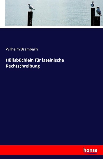 Hülfsbüchlein für lateinische Rechtschreibung - Wilhelm Brambach