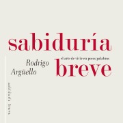 Cover-Bild zum Titel 'Sabiduría breve. El arte de vivir en pocas palabras' von 'Rodrigo Arguello'