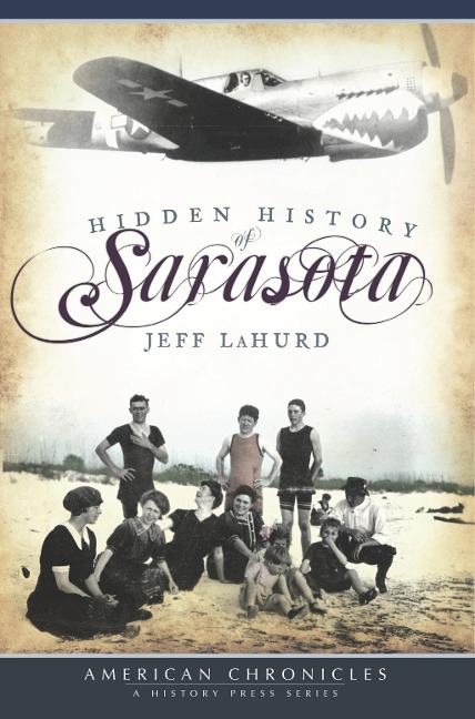 Hidden History of Sarasota - Jeff Lahurd