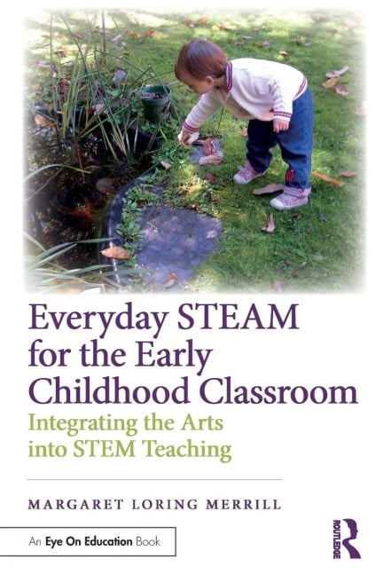 Everyday STEAM for the Early Childhood Classroom - Margaret Loring Merrill