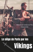 Cover-Bild zum Titel 'Le siège de Paris par les Vikings (885-887)' von 'Abbon de Saint-Germain-des-Prés, François Guizot'